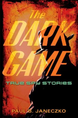 The dark game : true spy stories