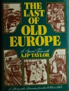 The Last of old Europe : a grand tour with A. J. P. Taylor.