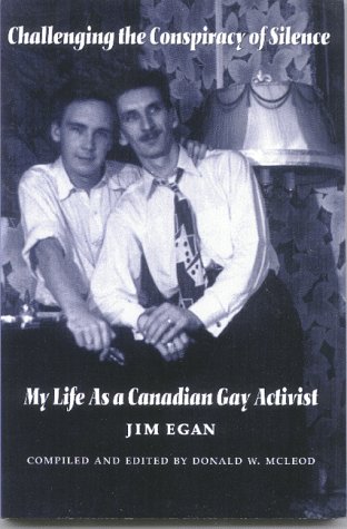 Challenging the conspiracy of silence : my life as a Canadian gay activist