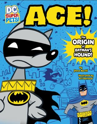 ACE! : the origin of Batman's hound