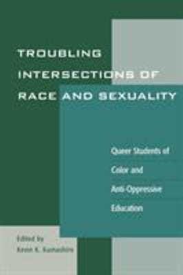 Troubling intersections of race and sexuality : queer students of color and anti-oppressive education