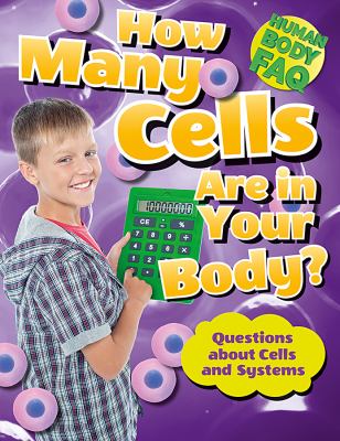 How many cells are in your body? : questions about cells and systems