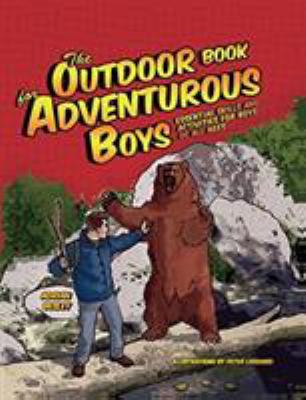 The outdoor book for adventurous boys : essential skills and activities for boys of all ages