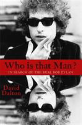 Who is that man? : in search of the real Bob Dylan