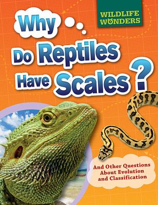Why do reptiles have scales? : and other questions about evolution and classification