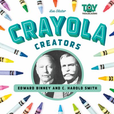 Crayola creators : Edwin Binney and C. Harold Smith