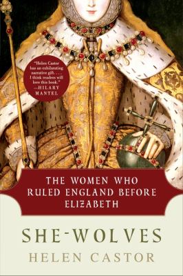 She-wolves : the women who ruled England before Elizabeth