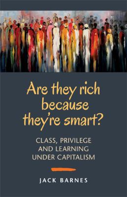 Are they rich because they're smart? : class, privilege and learning under capitalism