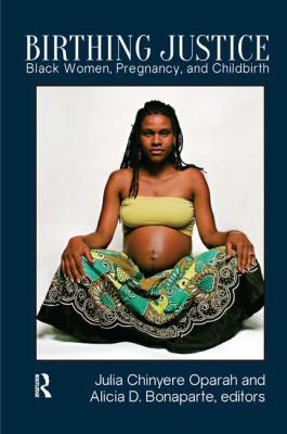Birthing justice : Black women, pregnancy, and childbirth