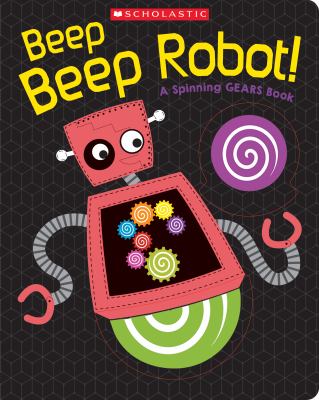 Beep beep robot! : a spinning gears book.