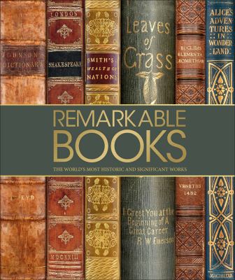 Remarkable books : a celebration of the world's most beautiful and historic works