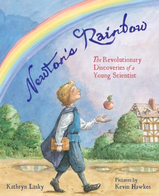 Newton's rainbow : the revolutionary discoveries of a young scientist