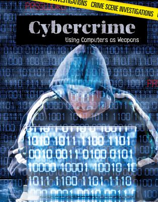 Cybercrime : using computers as weapons