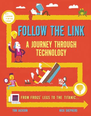 Follow the link : a journey through technology : from frogs' legs to the Titanic...