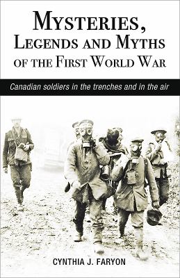 Mysteries, legends and myths of the First World War : Canadian soldiers in the trenches and in the air