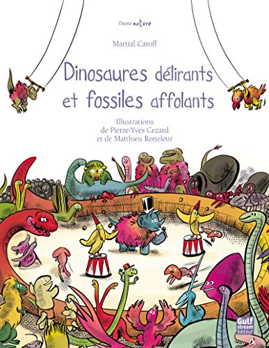 Dinosaures délirants et fossiles affolants.