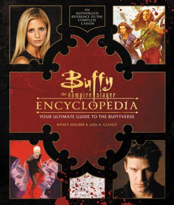 Buffy the vampire slayer encyclopedia : the ultimate guide to the buffyverse