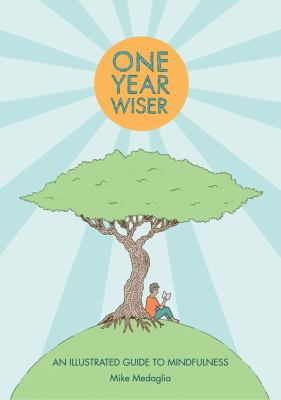 One year wiser : an illustrated guide to mindfulness