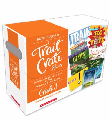 Traits crate plus, digital enhanced edition grade 3 : teaching informational, narrative, and ... opinion writing with mentor texts