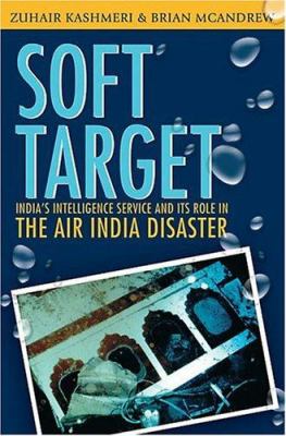 Soft target : the real story behind the Air India disaster