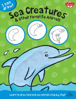 Sea creatures & other favorite animals : learn to draw land and sea animals step by step!