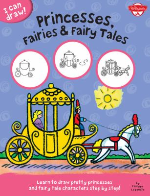 Princesses, fairies & fairy tales : learn to draw pretty princesses and fairy tale characters step by step!