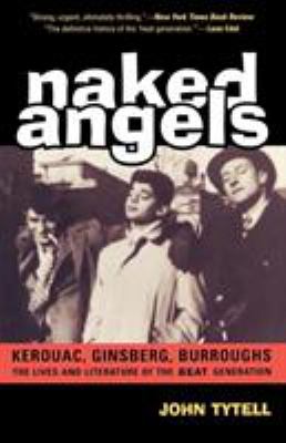 Naked angels : Kerouac, Ginsberg, Burroughs