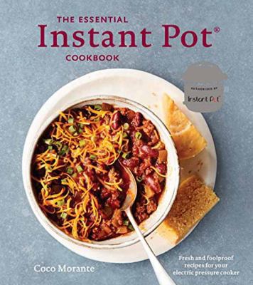 The essential Instant Pot cookbook : foolproof recipes for your electric pressure cooker