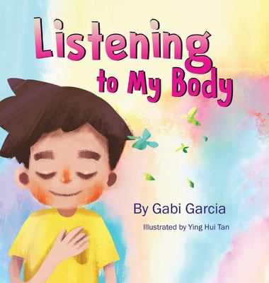 Listening to my body : a guide to helping kids understand the connection between their sensations (what the heck are those?) and feelings so that they can get better at figuring out what they need