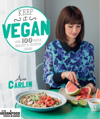 Keep it vegan : over 100 simple, healthy & delicious dishes