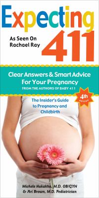 Expecting 411 : the insider's guide to pregnancy and childbirth : clear answers & smart advice for your pregnancy