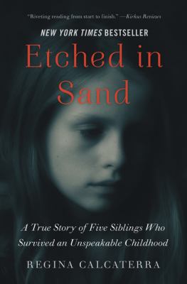 Etched in sand : a true story of five siblings who survived an unspeakable childhood on Long Island