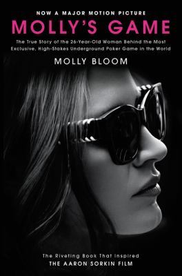 Molly's Game : the true story of the 26-Year-old Woman behind the most exclusive, high-stakes underground poker game in the world