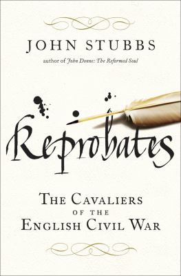 Reprobates : the cavaliers of the English Civil War