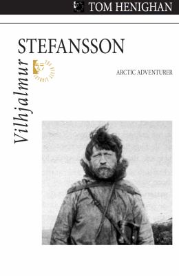 Vilhjalmur Stefansson : Arctic adventurer