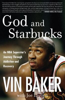 God and Starbucks : an NBA superstar's journey through addiction and recovery / Vin Baker, with Joe Layden.