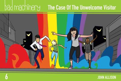 Bad machinery. 6, The case of the unwelcome visitor /