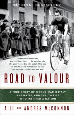 The road to valour : a true story of World War II Italy, the Nazis, and the cyclist who inspired a nation