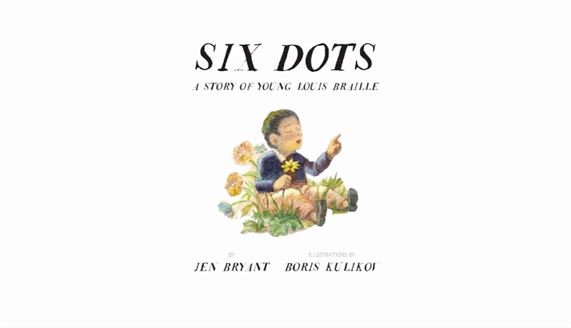 Six dots : a story of young Louis Braille