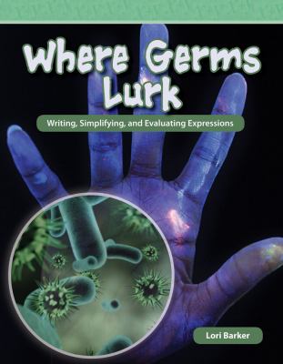 Where germs lurk : writing, simplifying, and evaluating expressions
