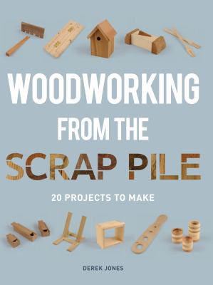 Woodworking from the scrap pile : 20 projects to make