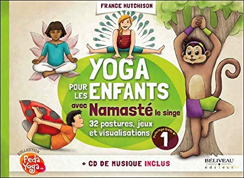 Yoga pour les enfants avec Namasté le singe : plus de 32 postures, jeux et visualisations
