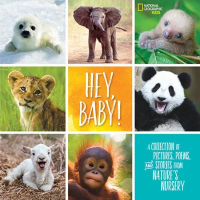 Hey, baby! : a collection of pictures, poems, and stories from nature's nursery