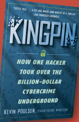 Kingpin : how one hacker took over the billion-dollar cybercrime underground