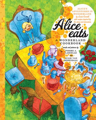 Alice eats : a Wonderland cookbook
