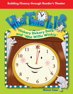 What Time Is It? Featuring Hickory, Dickory, Dock and Wee Willie Winkle : Nursery Rhymes.