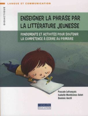 Enseigner la phrase par la littérature jeunesse : fondements et activités pour soutenir la compétence à écrire au primaire