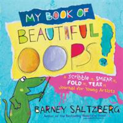 My book of beautiful oops! : a scribble it, smear it, fold it, tear it journal for young artists