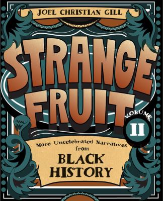 Strange fruit. Volume II, More uncelebrated narratives from Black history /