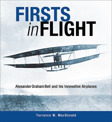 Firsts in flight : Alexander Graham Bell and his innovative airplanes
